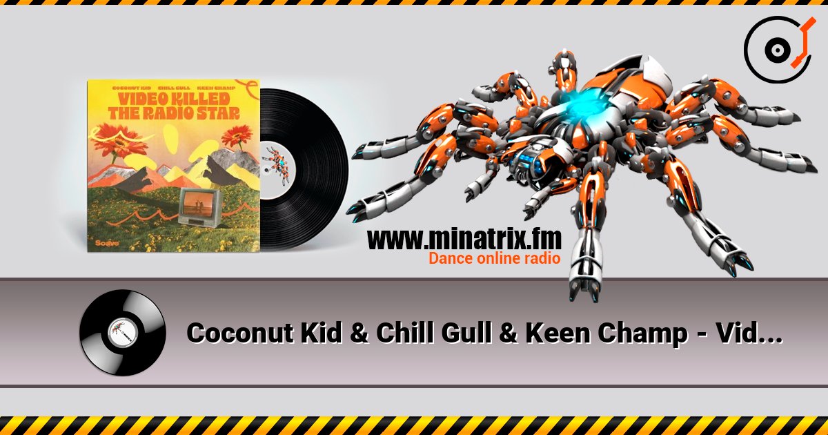 Coconut Kid & Chill Gull & Keen Champ - Video Killed The Radio Star listen online in high quality | Minatrix.FM