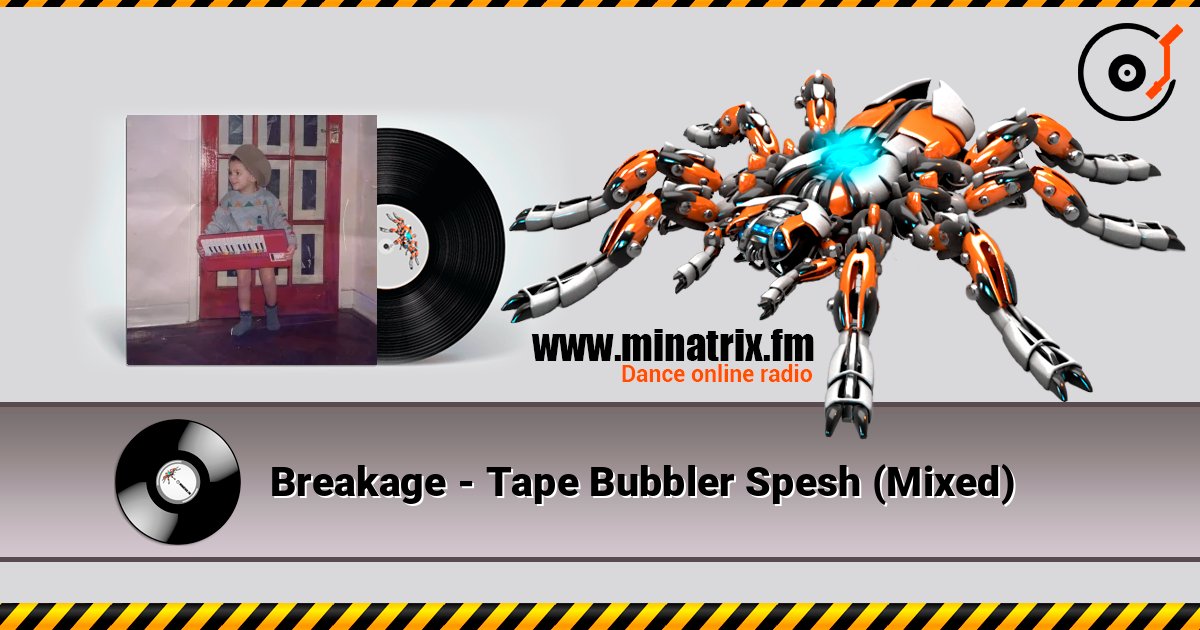 Breakage - Tape Bubbler Spesh (Mixed) слухати онлайн у високій якості | Minatrix.FM