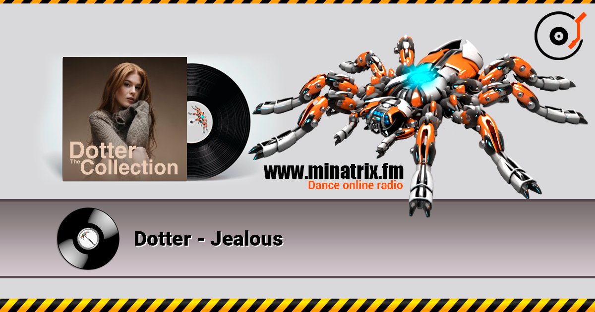Dotter - Jealous listen online in high quality | Minatrix.FM