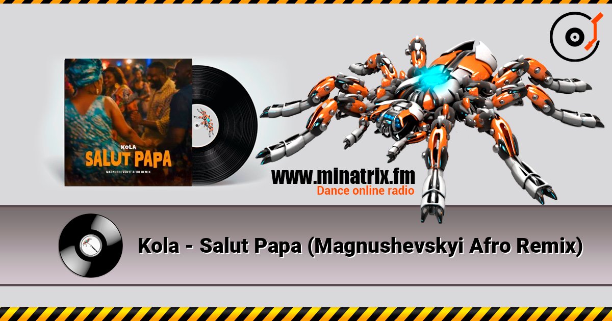 Kola - Salut Papa (Magnushevskyi Afro Remix) listen online in high quality | Minatrix.FM
