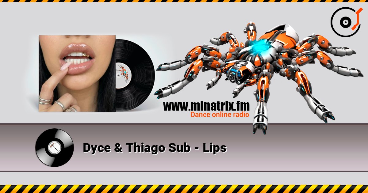 Dyce & Thiago Sub - Lips слухати онлайн у високій якості | Minatrix.FM