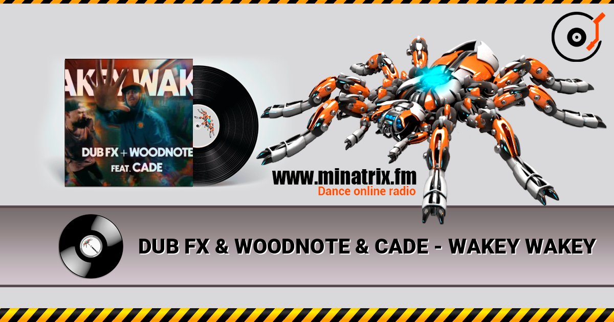 DUB FX & WOODNOTE & CADE - WAKEY WAKEY слухати онлайн у високій якості | Minatrix.FM