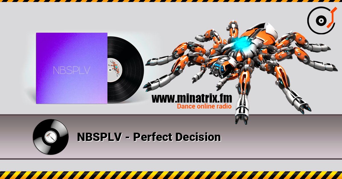 NBSPLV - Perfect Decision listen online in high quality | Minatrix.FM