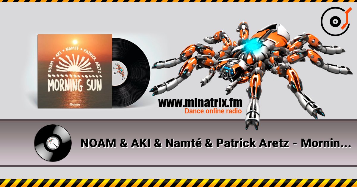 NOAM & AKI & Namté & Patrick Aretz - Morning Sun слухати онлайн у високій якості | Minatrix.FM