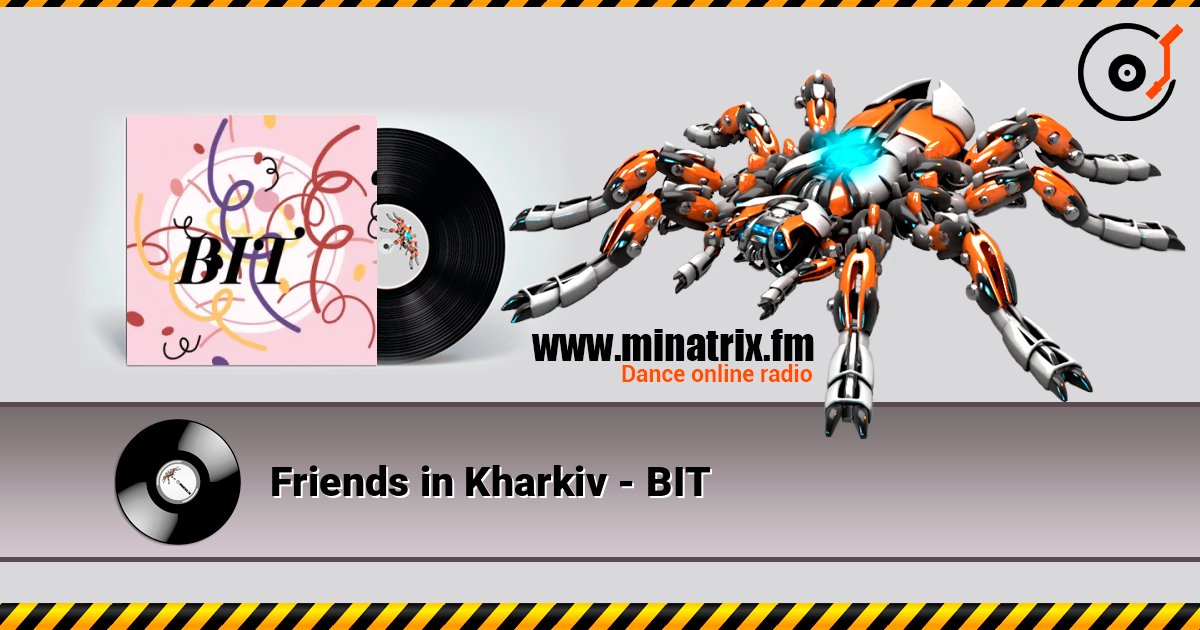 Friends in Kharkiv - BIT listen online in high quality | Minatrix.FM