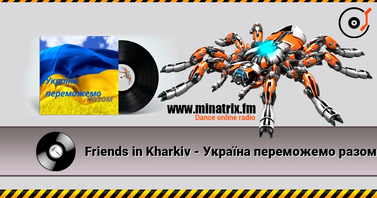Friends in Kharkiv - Україна переможемо разом listen online in high quality | Minatrix.FM