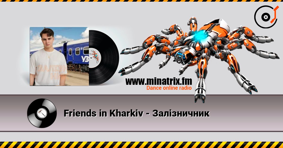 Friends in Kharkiv - Залізничник listen online in high quality | Minatrix.FM
