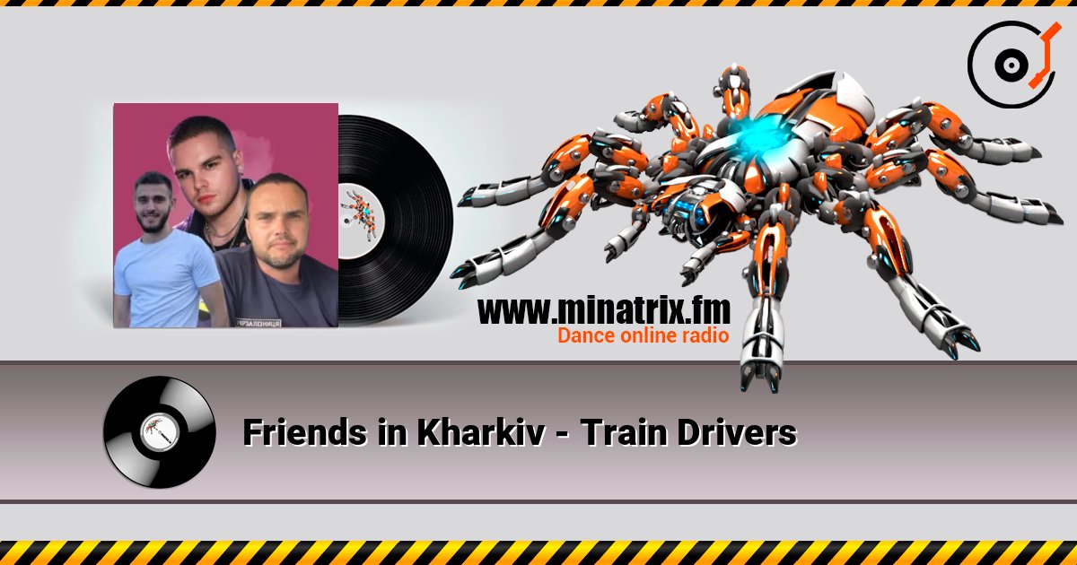Friends in Kharkiv - Train Drivers listen online in high quality | Minatrix.FM