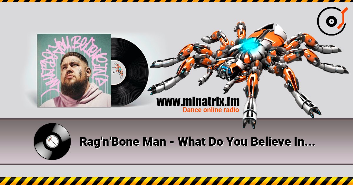 Rag'n'Bone Man - What Do You Believe In listen online in high quality | Minatrix.FM