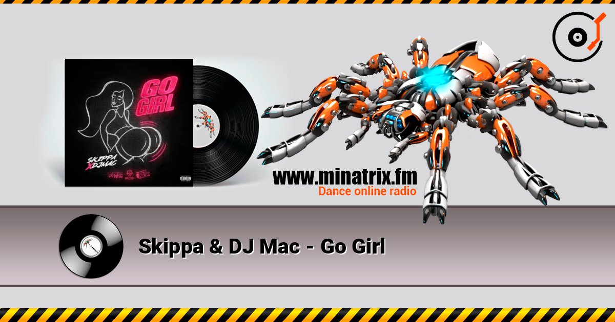 Skippa & DJ Mac - Go Girl listen online in high quality | Minatrix.FM