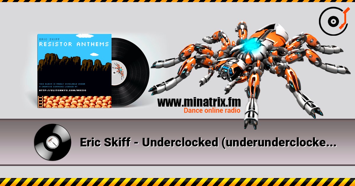 Eric Skiff - Underclocked (underunderclocked mix) слухати онлайн у високій якості | Minatrix.FM