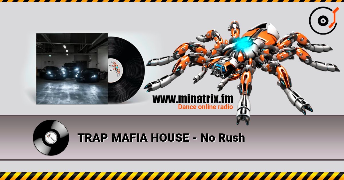 TRAP MAFIA HOUSE - No Rush слухати онлайн у високій якості | Minatrix.FM