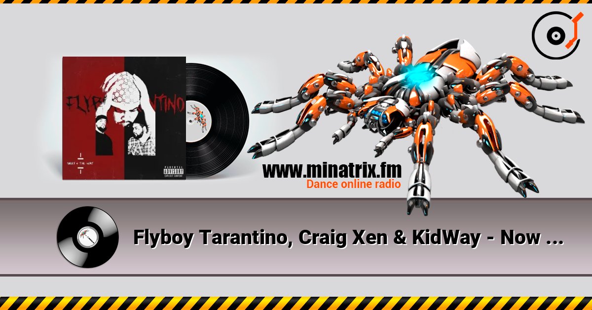 Flyboy Tarantino, Craig Xen & KidWay - Now Or Never listen online in high quality | Minatrix.FM