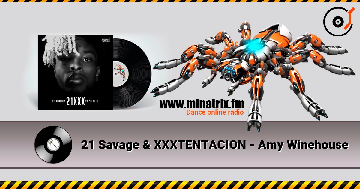 21 Savage & XXXTENTACION - Amy Winehouse listen online in high quality | Minatrix.FM