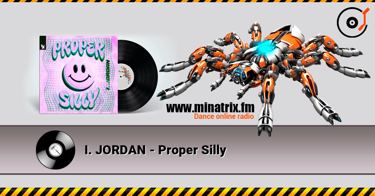 I. JORDAN - Proper Silly слухати онлайн у високій якості | Minatrix.FM