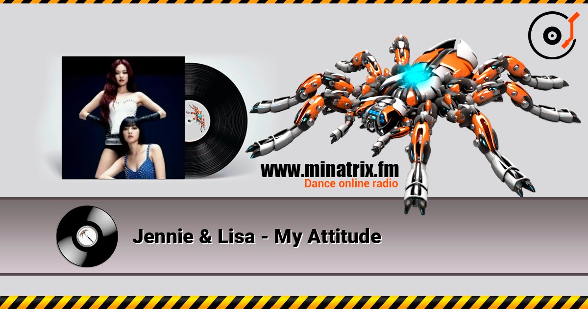 Jennie & Lisa - My Attitude listen online in high quality | Minatrix.FM