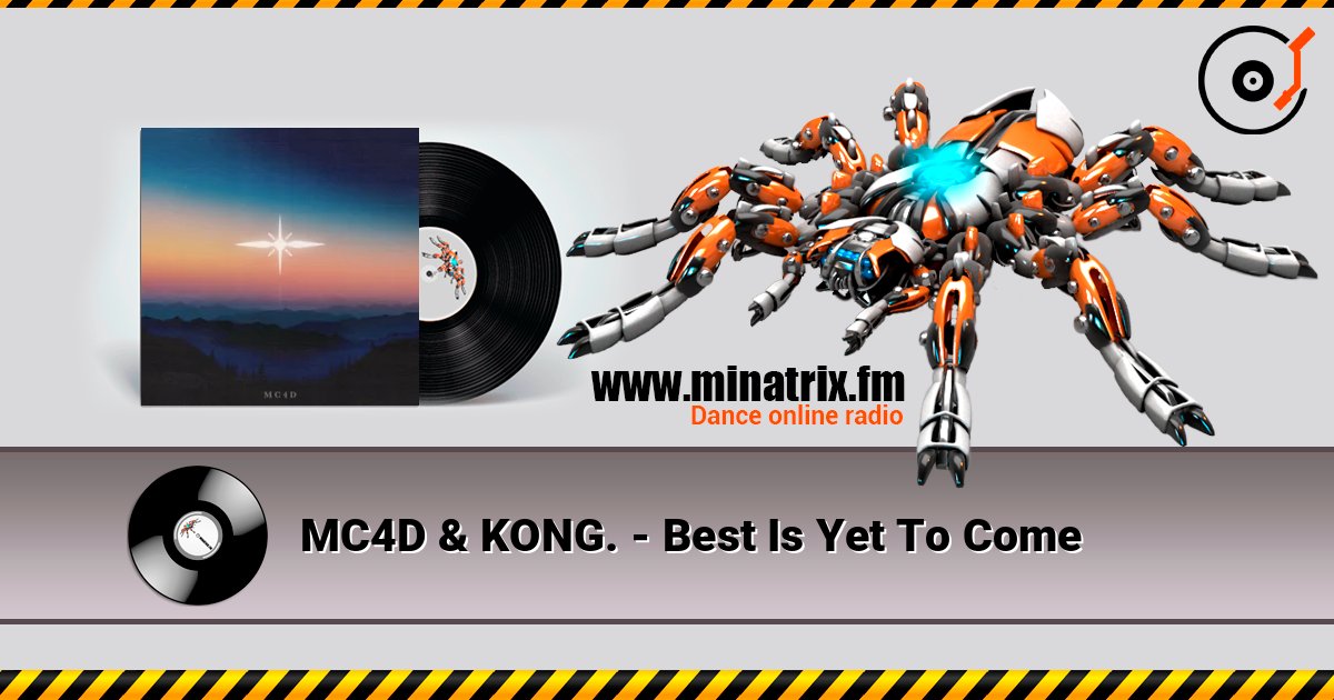 MC4D & KONG. - Best Is Yet To Come listen online in high quality | Minatrix.FM