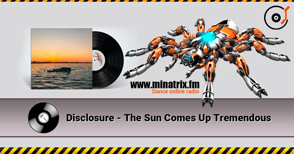 Disclosure - The Sun Comes Up Tremendous listen online in high quality | Minatrix.FM