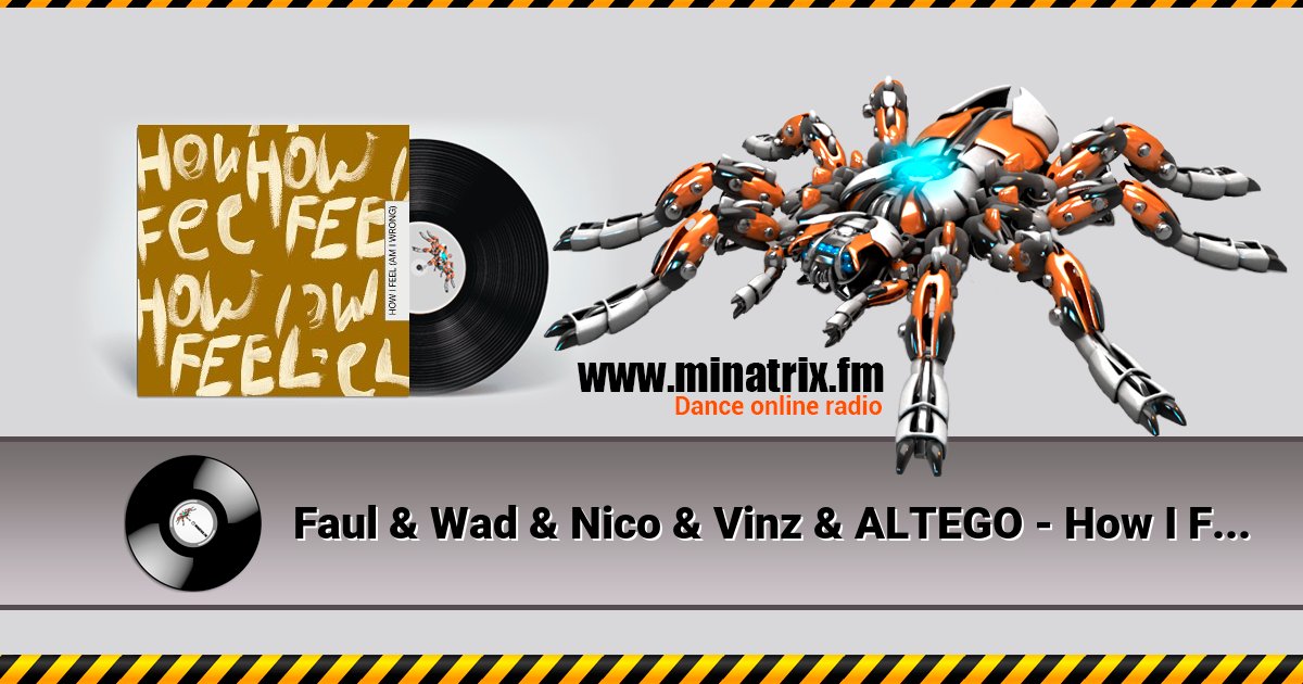 Faul & Wad & Nico & Vinz & ALTEGO - How I Feel (Am I Wrong) Faul & Wad & Nico & Vinz & ALTEGO - How I Feel (Am I Wrong) Listen online and download MP3