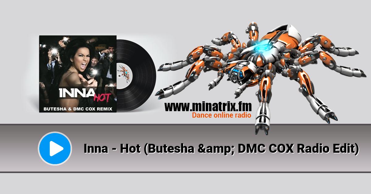 Inna - Hot (Butesha & DMC COX Radio Edit) Inna - Hot (Butesha & DMC COX Radio Edit) Listen online and download MP3