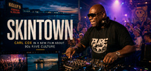 News:  Carl Cox appears in Skintown, a film about Northern Ireland’s 1990s rave culture
