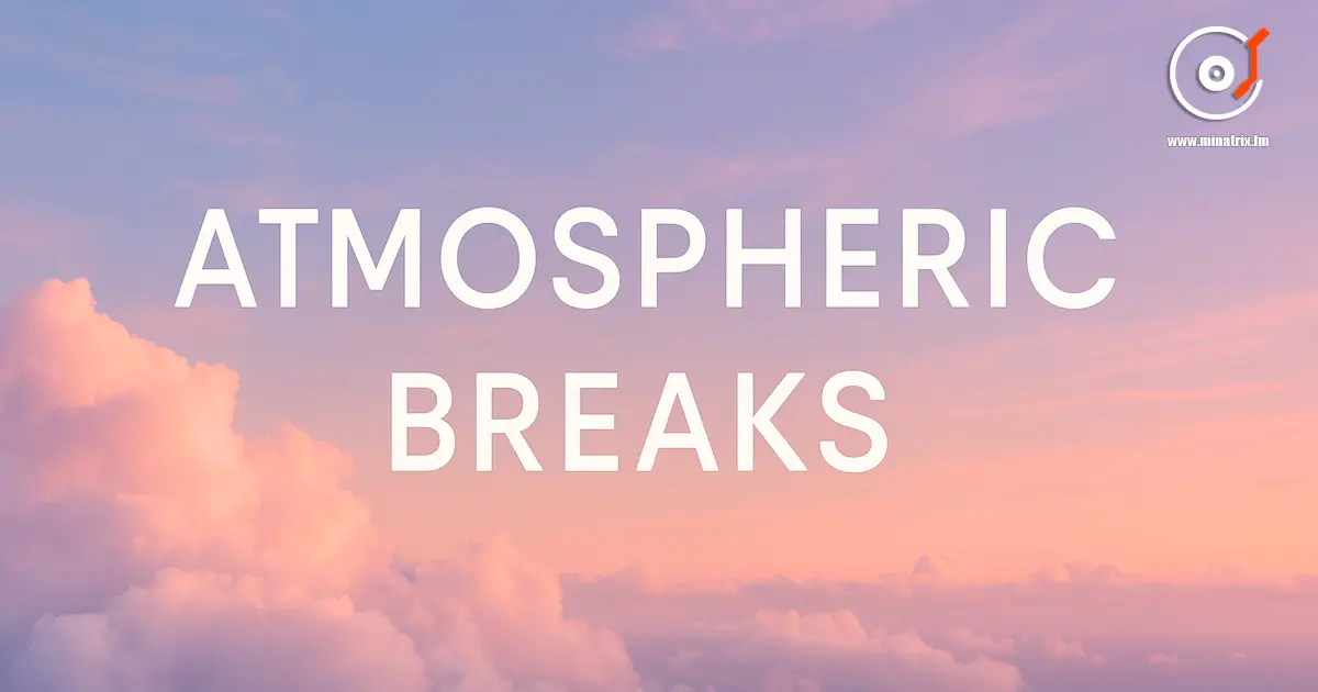 Atmospheric Breaks — airy rhythms and ambient melodies